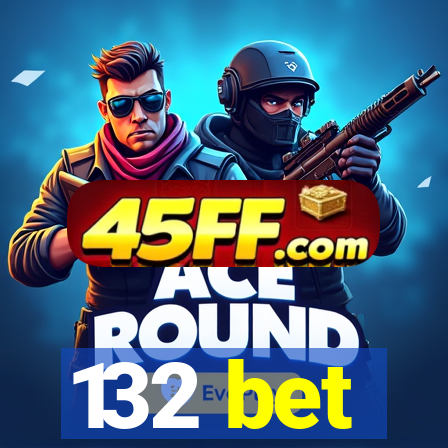 132 bet